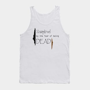 Inspired by the fear of being Dead Tank Top